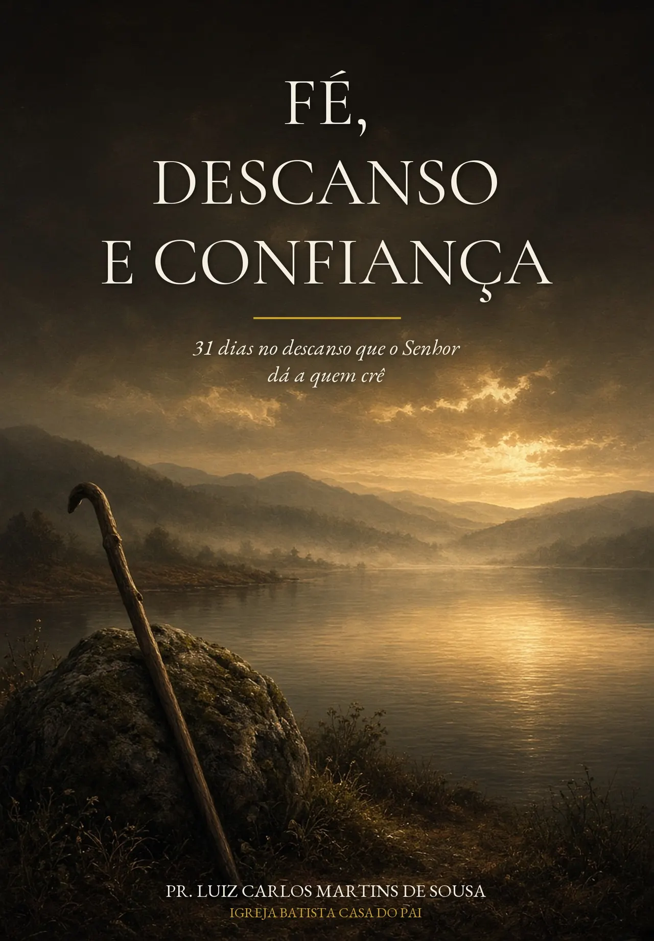 FÉ, DESCANSO E CONFIANÇA. 31 dias no descanso que o Senhor dá a quem crê